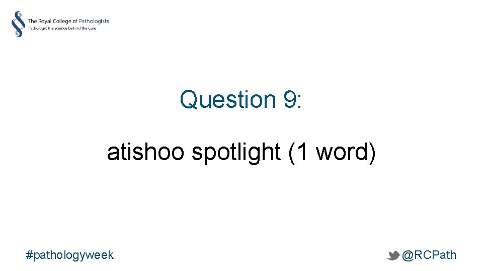 Question 9: atishoo spotlight (1 word) #pathologyweek @RCPath 