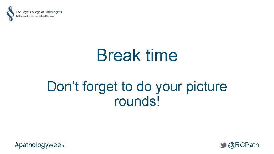Break time Don’t forget to do your picture rounds! #pathologyweek @RCPath 