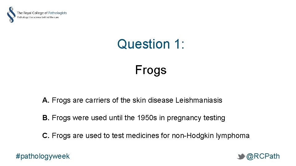 Question 1: Frogs A. Frogs are carriers of the skin disease Leishmaniasis B. Frogs