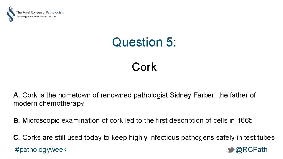 Question 5: Cork A. Cork is the hometown of renowned pathologist Sidney Farber, the