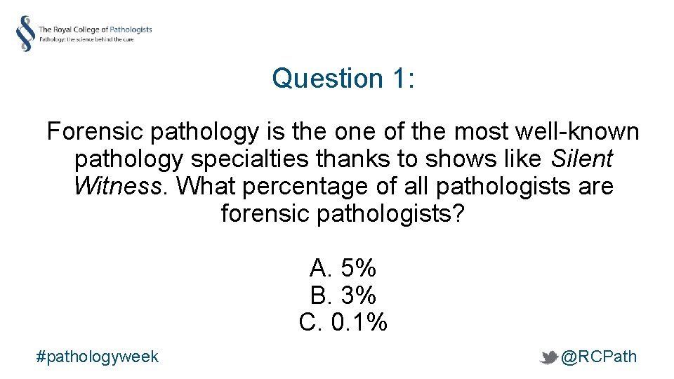 Question 1: Forensic pathology is the one of the most well-known pathology specialties thanks