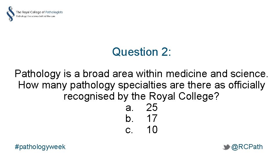 Question 2: Pathology is a broad area within medicine and science. How many pathology