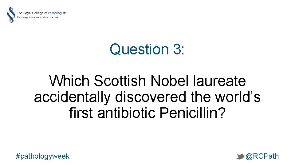 Question 3: Which Scottish Nobel laureate accidentally discovered the world’s first antibiotic Penicillin? #pathologyweek