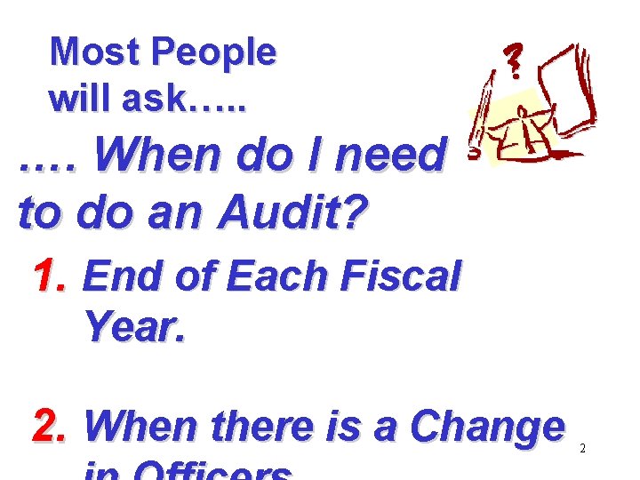 Most People will ask…. . …. When do I need to do an Audit?