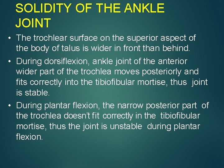 SOLIDITY OF THE ANKLE JOINT • The trochlear surface on the superior aspect of