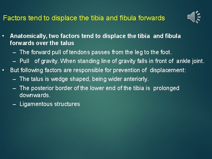 Factors tend to displace the tibia and fibula forwards • Anatomically, two factors tend