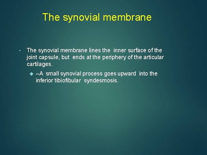The synovial membrane • The synovial membrane lines the inner surface of the joint
