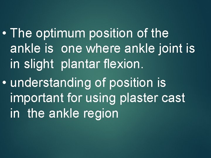 • The optimum position of the ankle is one where ankle joint is