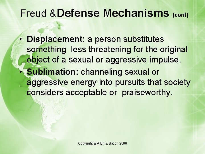 Freud &Defense Mechanisms (cont) • Displacement: a person substitutes something less threatening for the