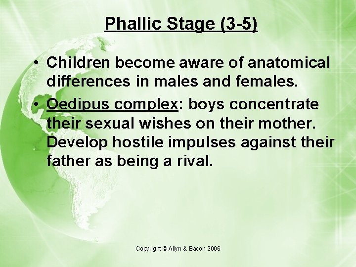 Phallic Stage (3 -5) • Children become aware of anatomical differences in males and