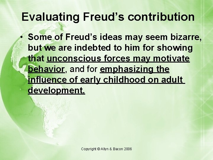Evaluating Freud’s contribution • Some of Freud’s ideas may seem bizarre, but we are