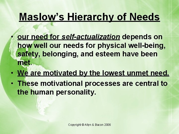 Maslow’s Hierarchy of Needs • our need for self-actualization depends on how well our