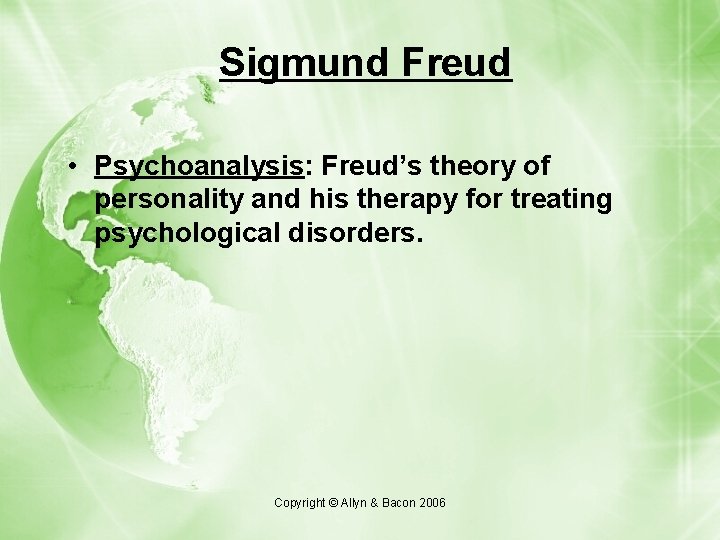 Sigmund Freud • Psychoanalysis: Freud’s theory of personality and his therapy for treating psychological