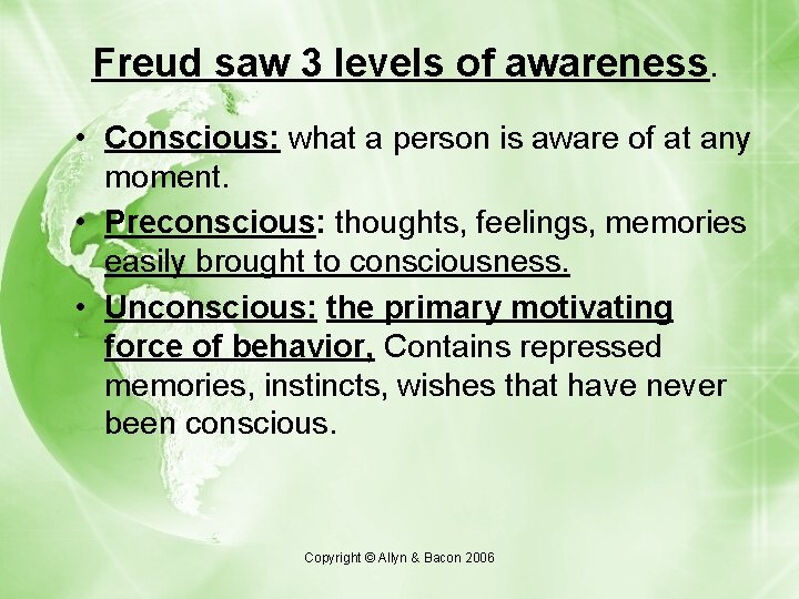 Freud saw 3 levels of awareness. • Conscious: what a person is aware of