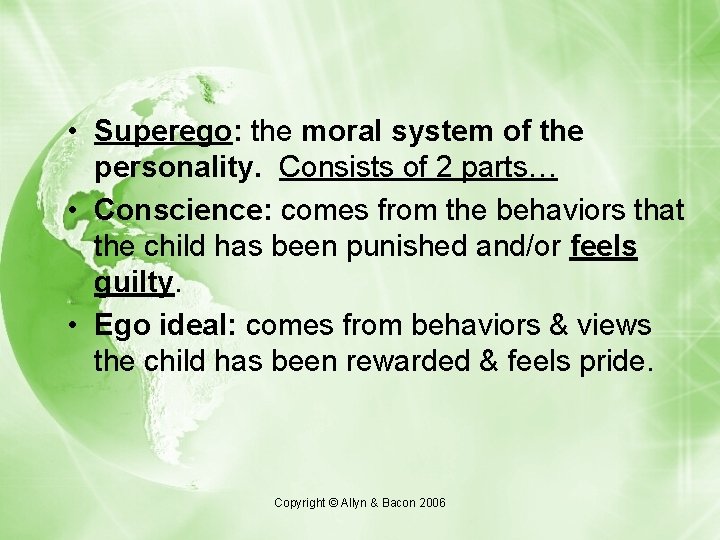  • Superego: the moral system of the personality. Consists of 2 parts… •