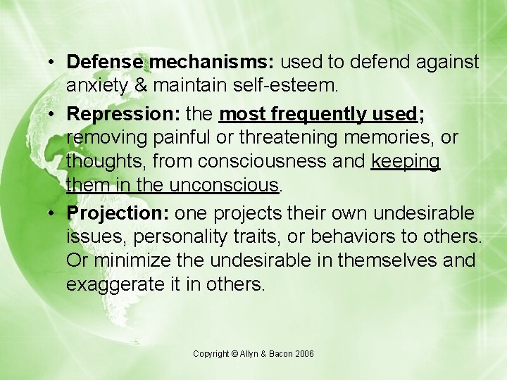  • Defense mechanisms: used to defend against anxiety & maintain self-esteem. • Repression: