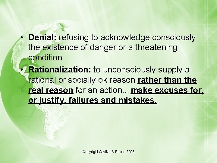  • Denial: refusing to acknowledge consciously the existence of danger or a threatening