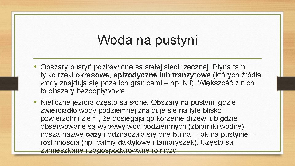 Woda na pustyni • Obszary pustyń pozbawione są stałej sieci rzecznej. Płyną tam tylko