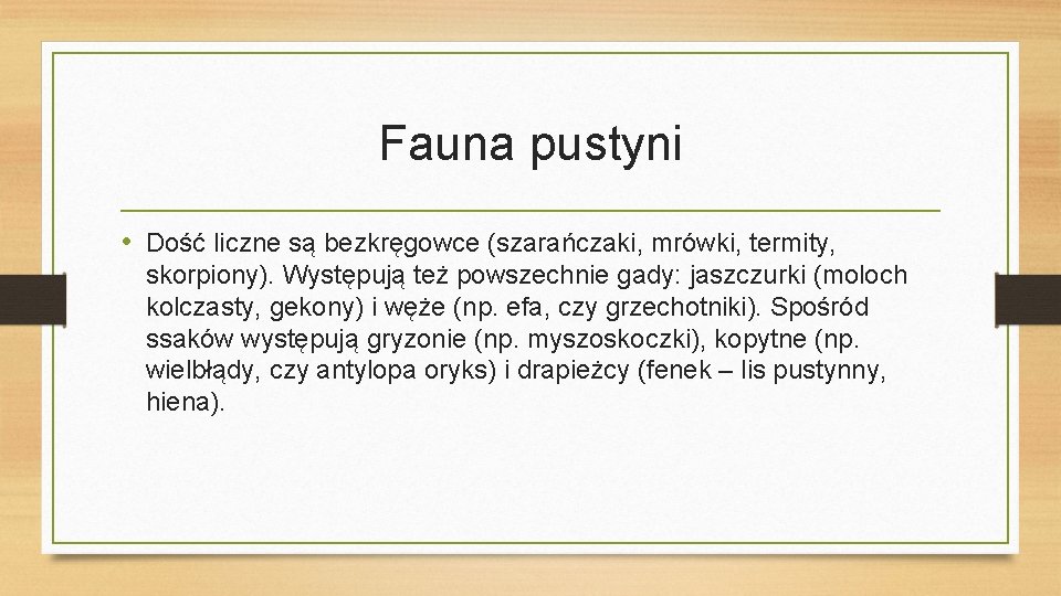 Fauna pustyni • Dość liczne są bezkręgowce (szarańczaki, mrówki, termity, skorpiony). Występują też powszechnie