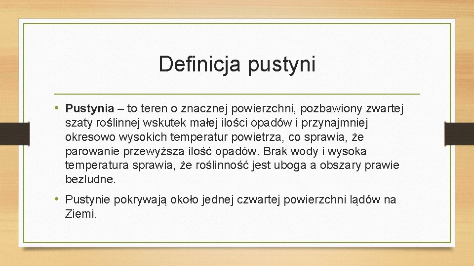 Definicja pustyni • Pustynia – to teren o znacznej powierzchni, pozbawiony zwartej szaty roślinnej