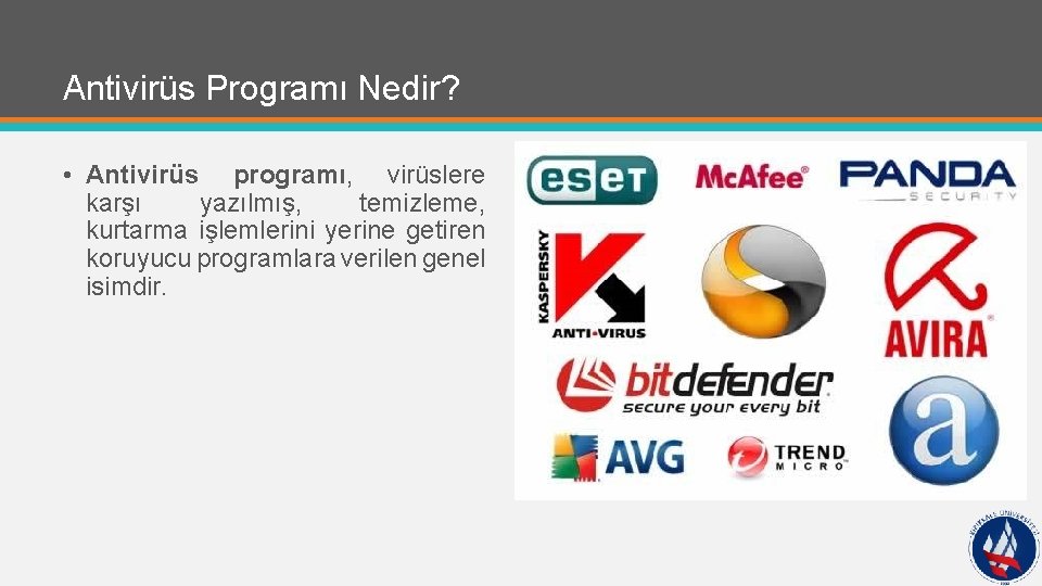 Antivirüs Programı Nedir? • Antivirüs programı, virüslere karşı yazılmış, temizleme, kurtarma işlemlerini yerine getiren