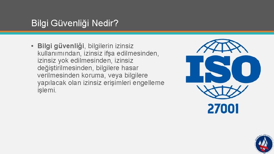Bilgi Güvenliği Nedir? • Bilgi güvenliği, bilgilerin izinsiz kullanımından, izinsiz ifşa edilmesinden, izinsiz yok