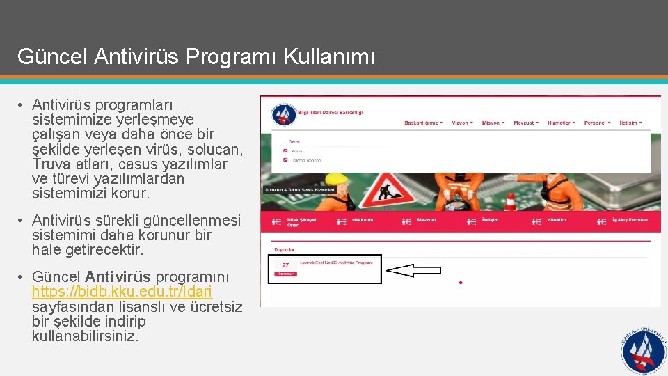 Güncel Antivirüs Programı Kullanımı • Antivirüs programları sistemimize yerleşmeye çalışan veya daha önce bir