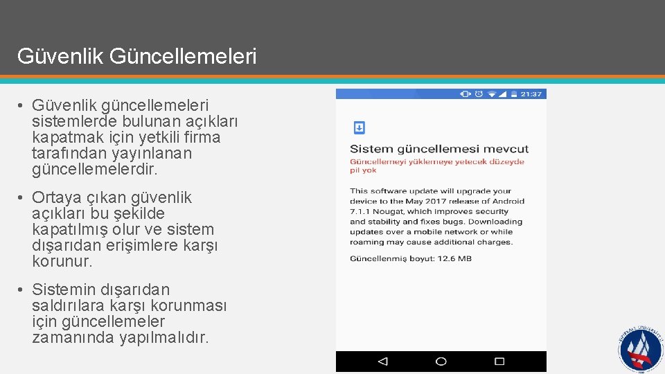 Güvenlik Güncellemeleri • Güvenlik güncellemeleri sistemlerde bulunan açıkları kapatmak için yetkili firma tarafından yayınlanan