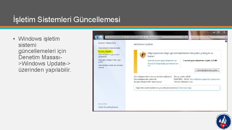 İşletim Sistemleri Güncellemesi • Windows işletim sistemi güncellemeleri için Denetim Masası>Windows Update-> üzerinden yapılabilir.