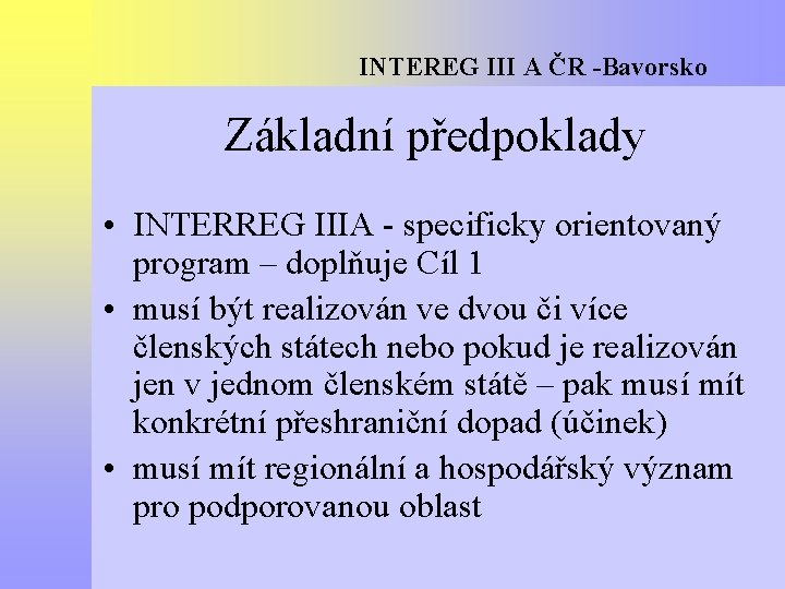 INTEREG III A ČR -Bavorsko Základní předpoklady • INTERREG IIIA - specificky orientovaný program