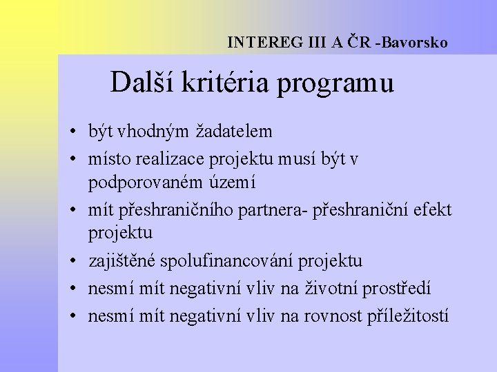 INTEREG III A ČR -Bavorsko Další kritéria programu • být vhodným žadatelem • místo