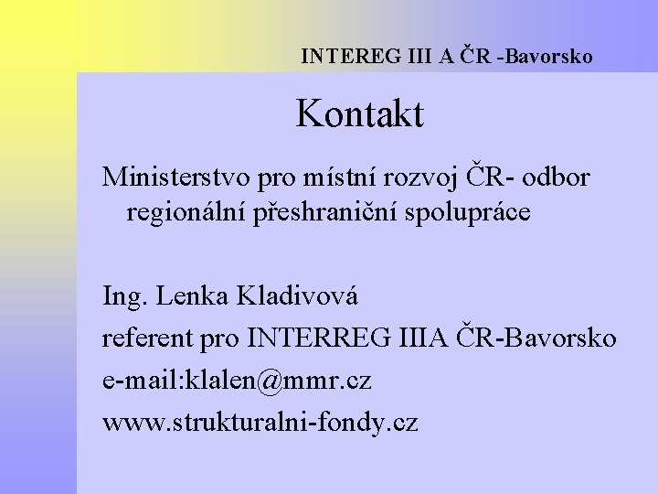 INTEREG III A ČR -Bavorsko Kontakt Ministerstvo pro místní rozvoj ČR- odbor regionální přeshraniční