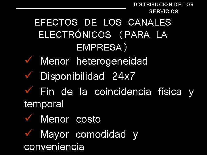 DISTRIBUCION DE LOS SERVICIOS EFECTOS DE LOS CANALES ELECTRÓNICOS (PARA LA EMPRESA) ü Menor