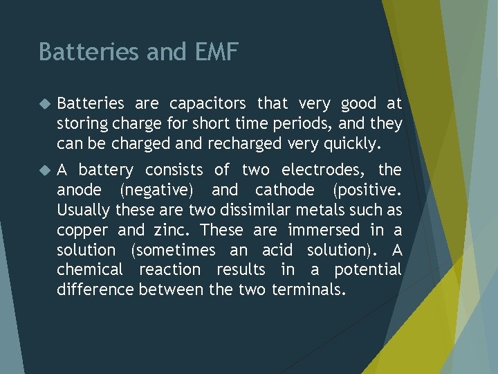 Batteries and EMF Batteries are capacitors that very good at storing charge for short