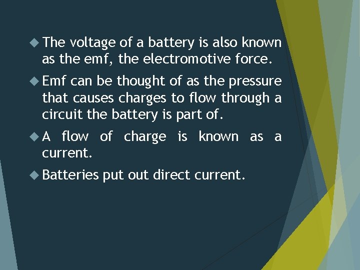  The voltage of a battery is also known as the emf, the electromotive