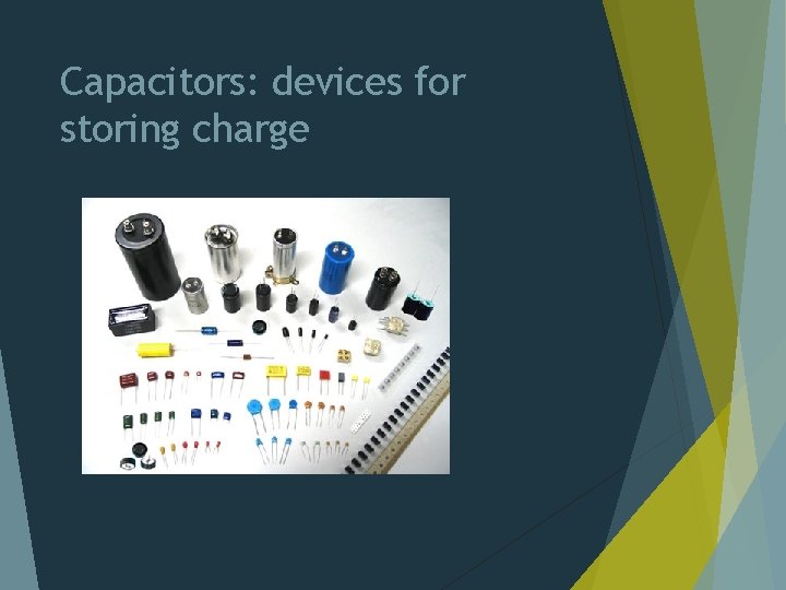 Capacitors: devices for storing charge 