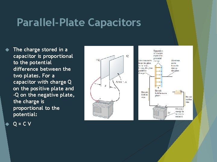 Parallel-Plate Capacitors The charge stored in a capacitor is proportional to the potential difference