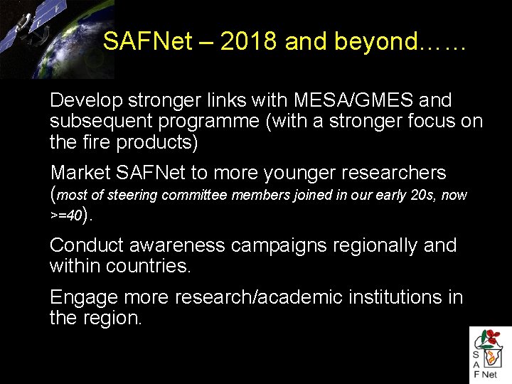 SAFNet – 2018 and beyond…… ● ● Develop stronger links with MESA/GMES and subsequent