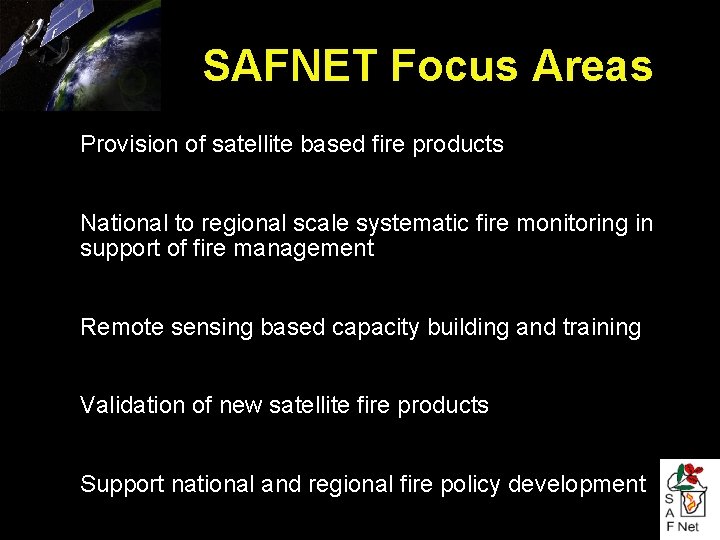 SAFNET Focus Areas ● ● Provision of satellite based fire products National to regional