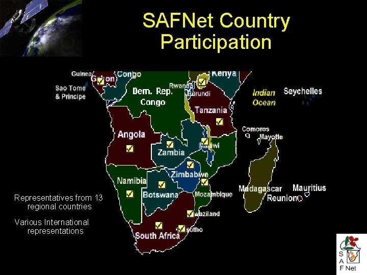 SAFNet Country Participation Representatives from 13 regional countries Various International representations 
