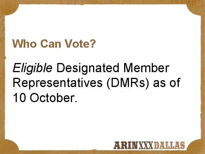 Who Can Vote? Eligible Designated Member Representatives (DMRs) as of 10 October. 