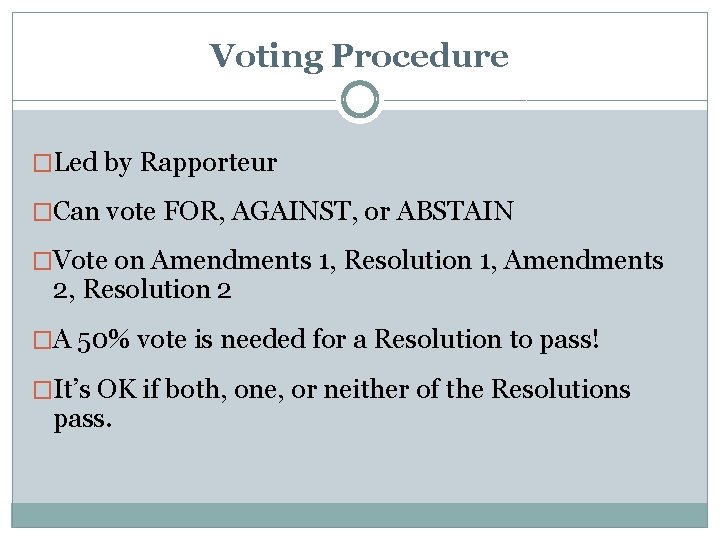 Voting Procedure �Led by Rapporteur �Can vote FOR, AGAINST, or ABSTAIN �Vote on Amendments