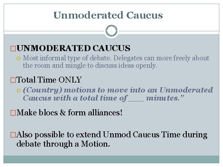 Unmoderated Caucus �UNMODERATED CAUCUS Most informal type of debate. Delegates can more freely about