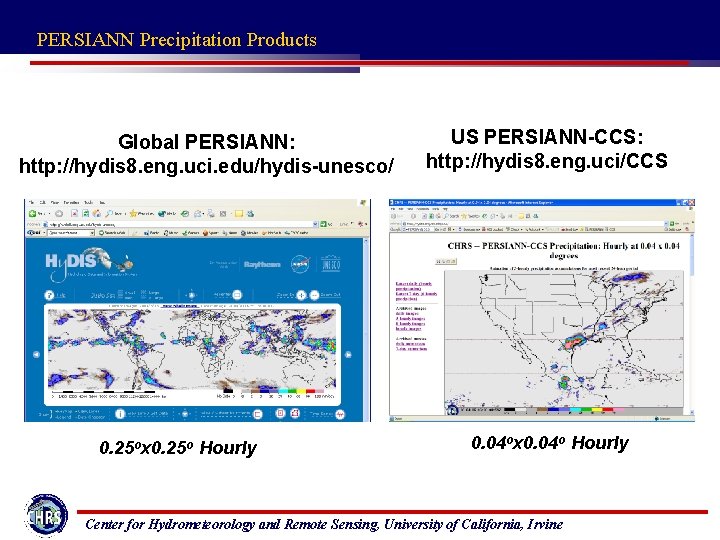 PERSIANN Precipitation Products Global PERSIANN: http: //hydis 8. eng. uci. edu/hydis-unesco/ 0. 25 ox