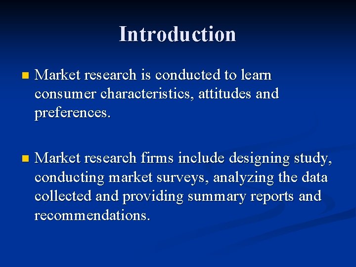 Introduction n Market research is conducted to learn consumer characteristics, attitudes and preferences. n