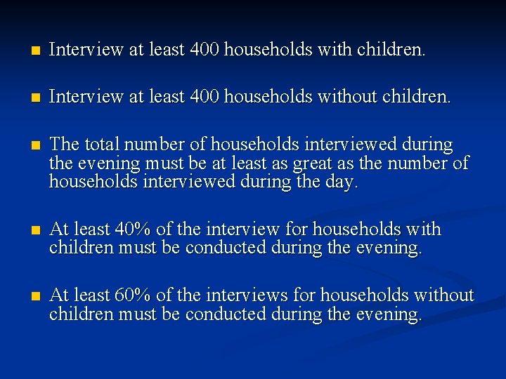 n Interview at least 400 households with children. n Interview at least 400 households