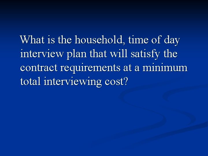 What is the household, time of day interview plan that will satisfy the contract