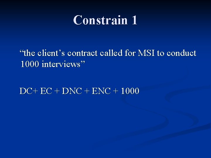 Constrain 1 “the client’s contract called for MSI to conduct 1000 interviews” DC+ EC
