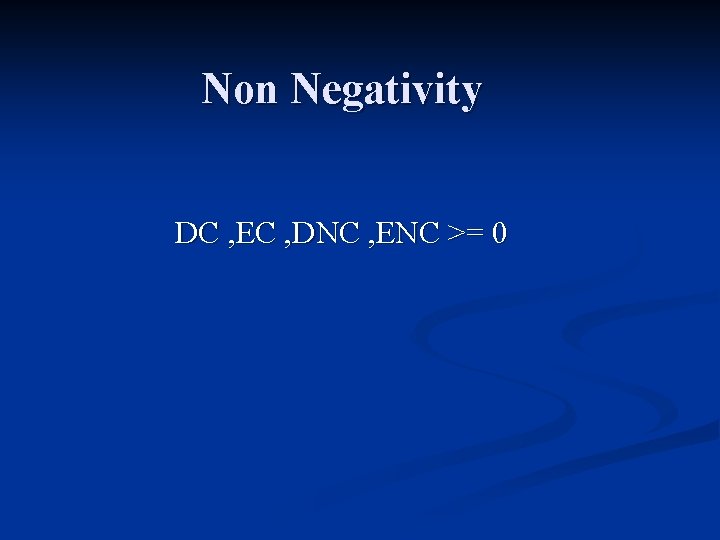 Non Negativity DC , EC , DNC , ENC >= 0 