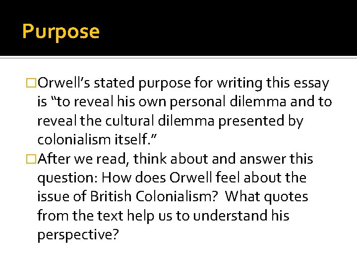 Purpose �Orwell’s stated purpose for writing this essay is “to reveal his own personal